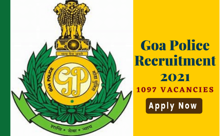 Goa Police Recruitment 2021: Apply now for 1097 SI, Constable, and other posts