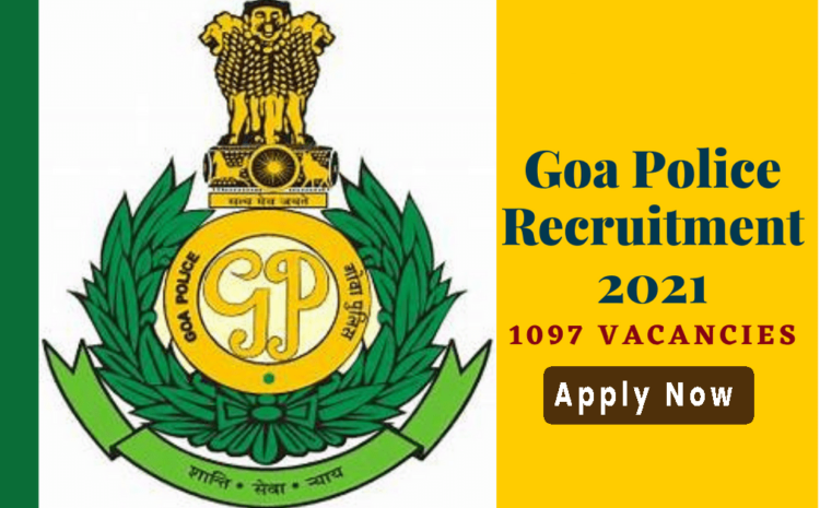 Goa Police Recruitment 2021: Apply now for 1097 SI, Constable, and other posts